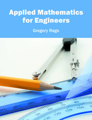 Applied Mathematics for Engineers de Gregory Rago