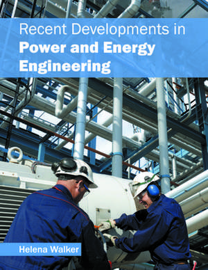 Recent Developments in Power and Energy Engineering de Helena Walker