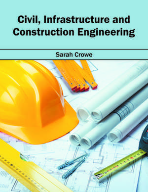 Civil, Infrastructure and Construction Engineering de Sarah Crowe