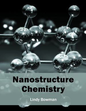 Nanostructure Chemistry de Lindy Bowman