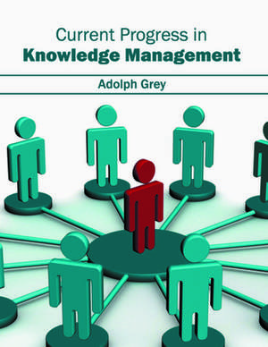 Current Progress in Knowledge Management de Adolph Grey