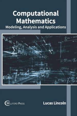 Computational Mathematics: Modeling, Analysis and Applications de Lucas Lincoln