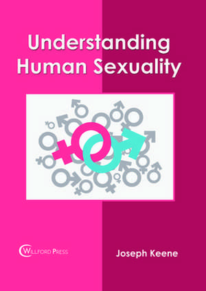 Understanding Human Sexuality de Keene, Joseph