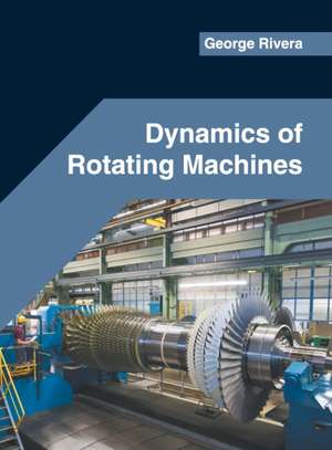 Dynamics of Rotating Machines de George Rivera