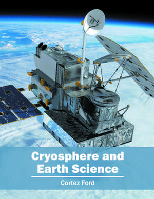 Cryosphere and Earth Science de Cortez Ford