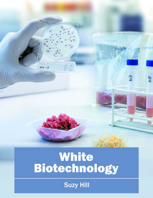 White Biotechnology de Suzy Hill