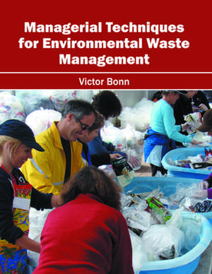 Managerial Techniques for Environmental Waste Management de Victor Bonn