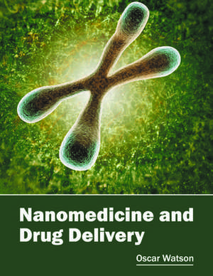 Nanomedicine and Drug Delivery de Oscar Watson