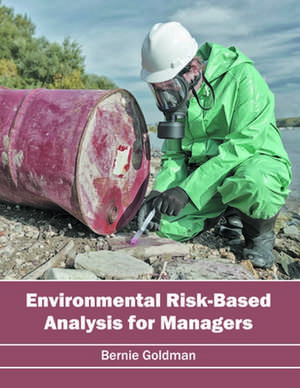 Environmental Risk-Based Analysis for Managers de Bernie Goldman