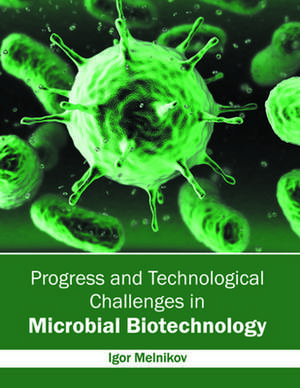 Progress and Technological Challenges in Microbial Biotechnology de Igor Melnikov