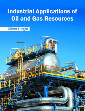 Industrial Applications of Oil and Gas Resources de Oliver Haghi