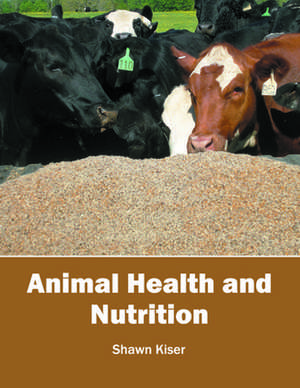 Animal Health and Nutrition de Shawn Kiser