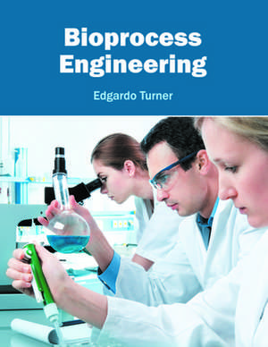 Bioprocess Engineering de Edgardo Turner