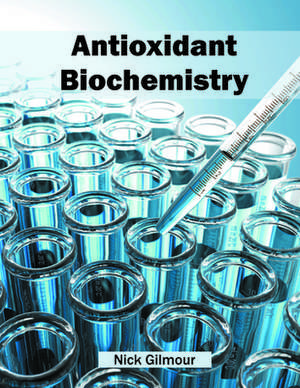 Antioxidant Biochemistry de Nick Gilmour