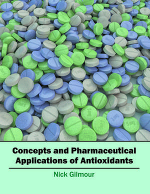 Concepts and Pharmaceutical Applications of Antioxidants de Nick Gilmour