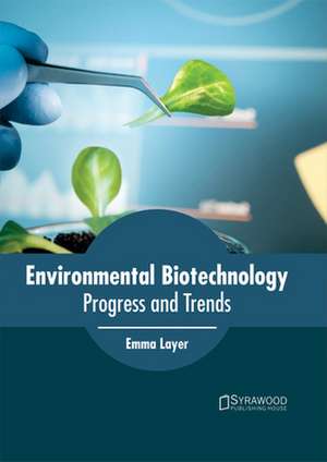 Environmental Biotechnology: Progress and Trends de Emma Layer