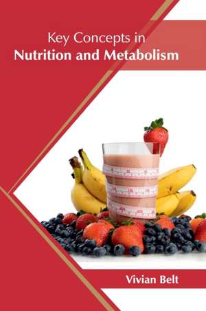 Key Concepts in Nutrition and Metabolism de Vivian Belt