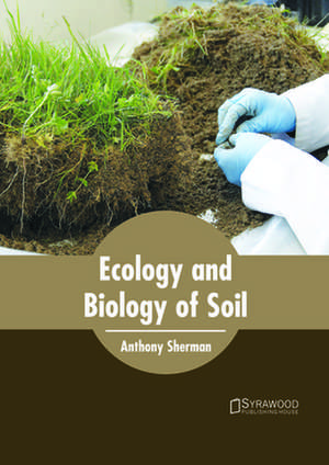 Ecology and Biology of Soil de Anthony Sherman