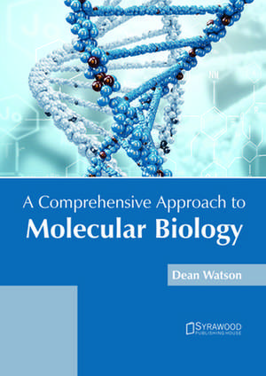 A Comprehensive Approach to Molecular Biology de Dean Watson