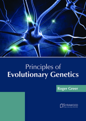 Principles of Evolutionary Genetics de Greer, Roger