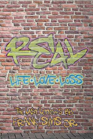 Real Life, Real Love, Real Loss de Frank Sims Jr.