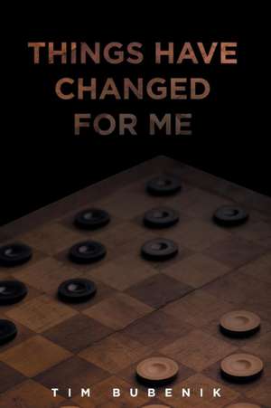 Things Have Changed for Me de Tim Bubenik