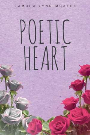 Poetic Heart de Tambra Lynn McAfee