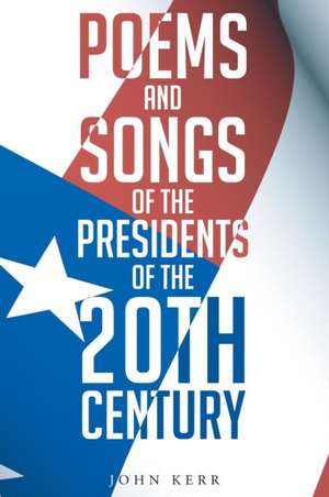 Poems and Songs of the Presidents of the 20th Century de John Kermit Kerr