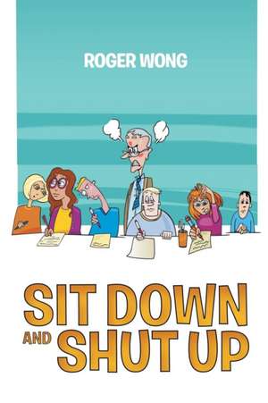 Sit Down and Shut Up de Roger Wong