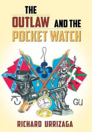 The Outlaw and The Pocket Watch de Richard Urrizaga