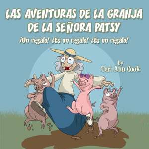 Las Aventuras de La Granja de La Senora Patsy de Teri Cook