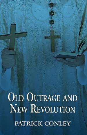 Old Outrage and New Revolution de Patrick Conley