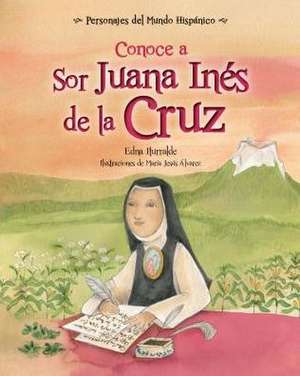 Conoce a Sor Juana Inés de la Cruz de Edna Iturralde