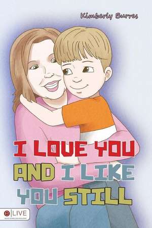 I Love You and I Like You Still de Kimberly Burres