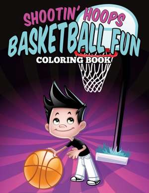 Shootin' Hoops - Basketball Fun Coloring Book de Jennifer Gantz