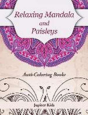 Relaxing Mandala and Paisleys: Anti-Stress Coloring Books de Jupiter Kids