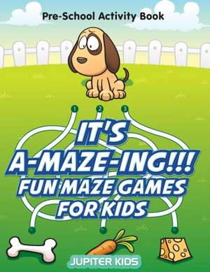 It's A-MAZE-ING!!! Fun Maze Games For Kids de Jupiter Kids