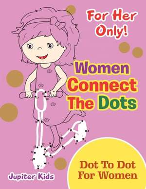 For Her Only! Women Connect The Dots de Jupiter Kids