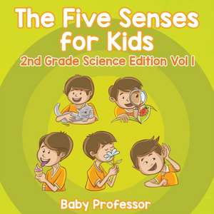 The Five Senses for Kids | 2nd Grade Science Edition Vol 1 de Baby