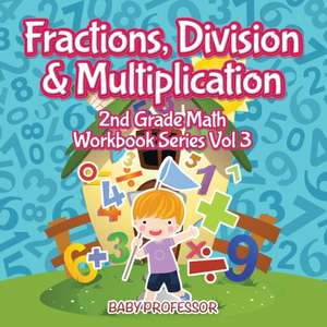 Fractions, Division & Multiplication | 2nd Grade Math Workbook Series Vol 3 de Baby