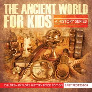 The Ancient World For Kids de Baby