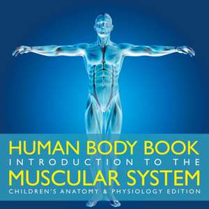 Human Body Book | Introduction to the Muscular System | Children's Anatomy & Physiology Edition de Baby