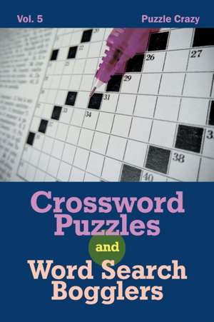 Crossword Puzzles And Word Search Bogglers Vol. 5 de Puzzle Crazy