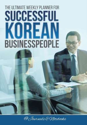 The Ultimate Weekly Planner for Successful Korean Businesspeople de @Journals Notebooks