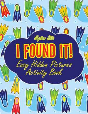 I Found It! Easy Hidden Pictures Activity Book de Jupiter Kids