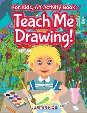 I Want to Learn How To Draw! For Kids, an Activity Book de Jupiter Kids