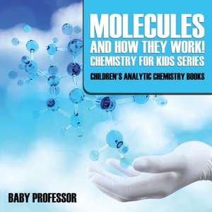 Molecules and How They Work! Chemistry for Kids Series - Children's Analytic Chemistry Books de Baby