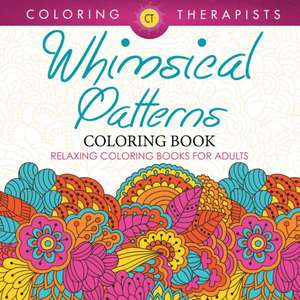 Whimsical Patterns Coloring Book - Relaxing Coloring Books For Adults de Coloring Therapist