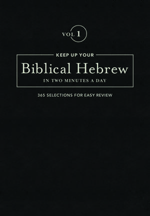 Keep Up Your Biblical Hebrew in Two Minutes a Day, Volume 1 de Jonathan G Kline