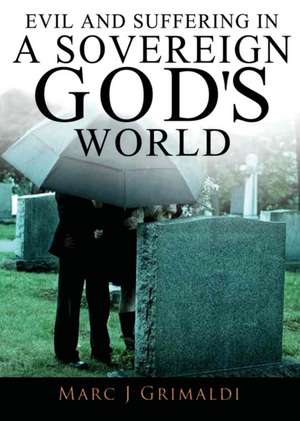 Evil and Suffering in a Sovereign God's World de Marc Grimaldi